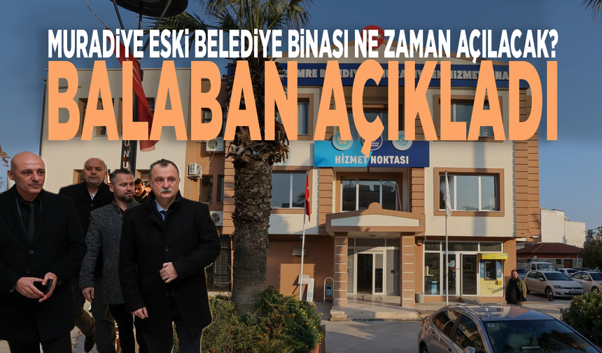 Muradiye eski belediye binası ne zaman açılacak? Balaban açıkladı