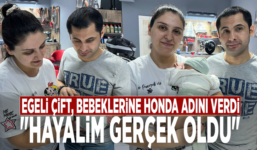 Egeli çift, bebeklerine Honda adını verdi: "Hayalim gerçek oldu"