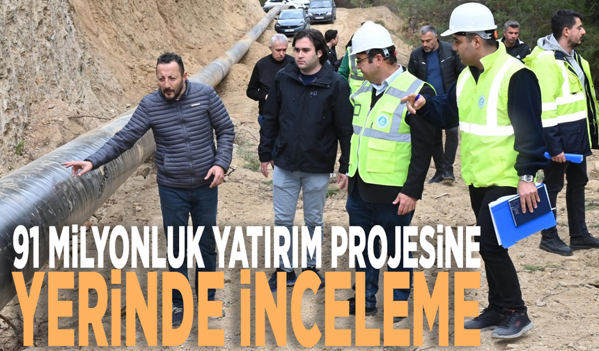 91 milyonluk yatırım projesine yerinde inceleme