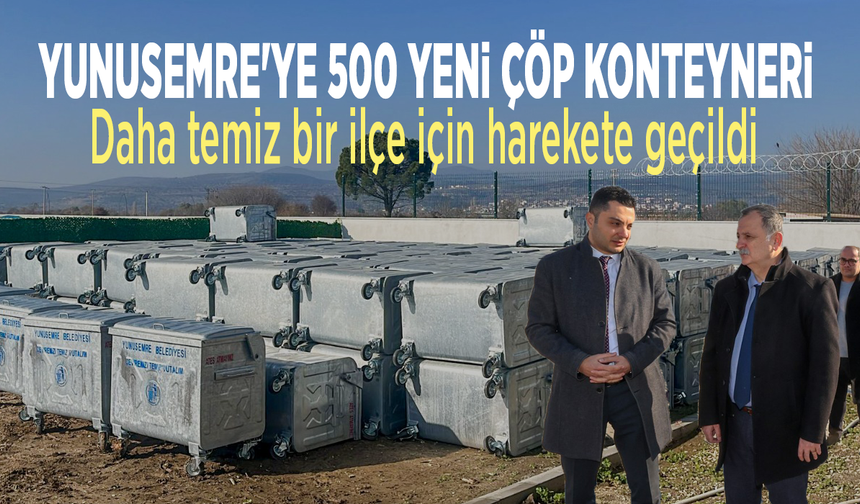 Yunusemre'ye 500 yeni çöp konteyneri