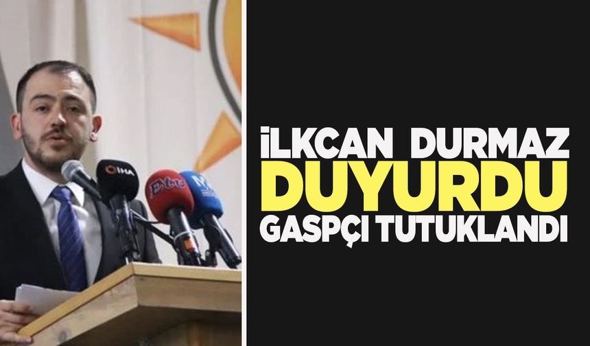 İlkcan Durmaz duyurdu: Gaspçı tutuklandı