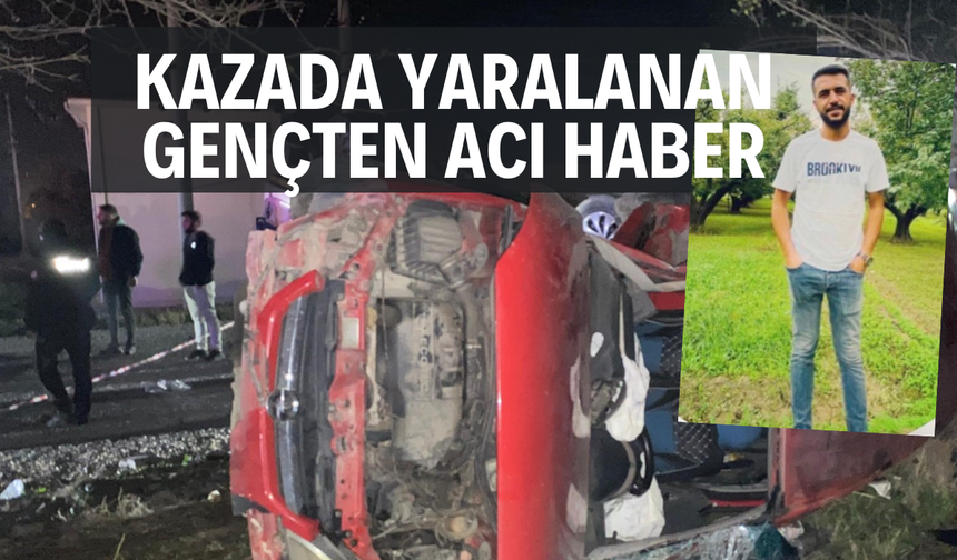 Kazada yaralanan genç hayatını kaybetti