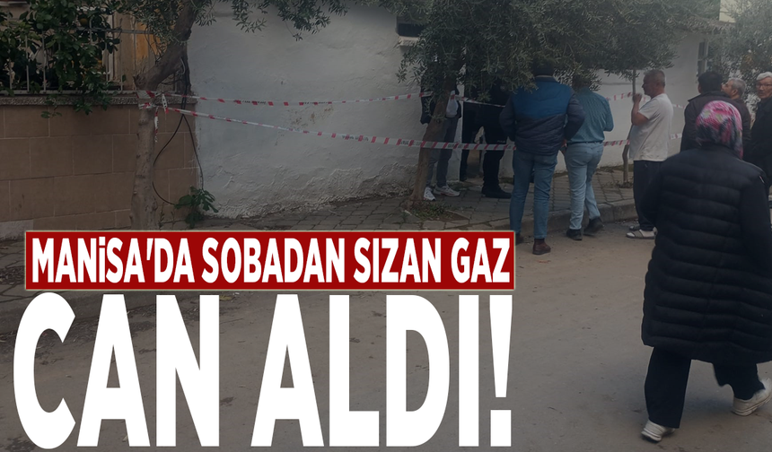 Manisa'da sobadan sızan gaz can aldı!