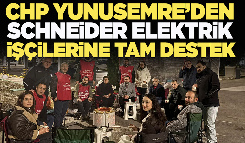 CHP'li ilçe başkanı Mehmet Arslan'dan  Schneider Elektrik işçilerine tam destek!