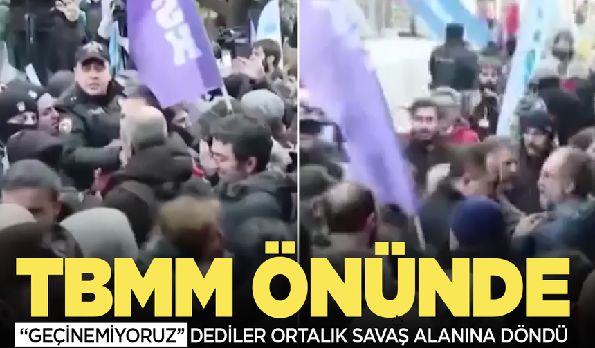 TBMM önü savaş alanına döndü!