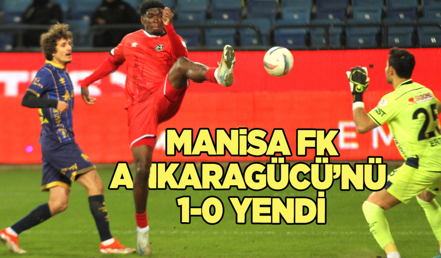 Trendyol 1. Lig: MKE Ankaragücü: 0 - Manisa FK: 1