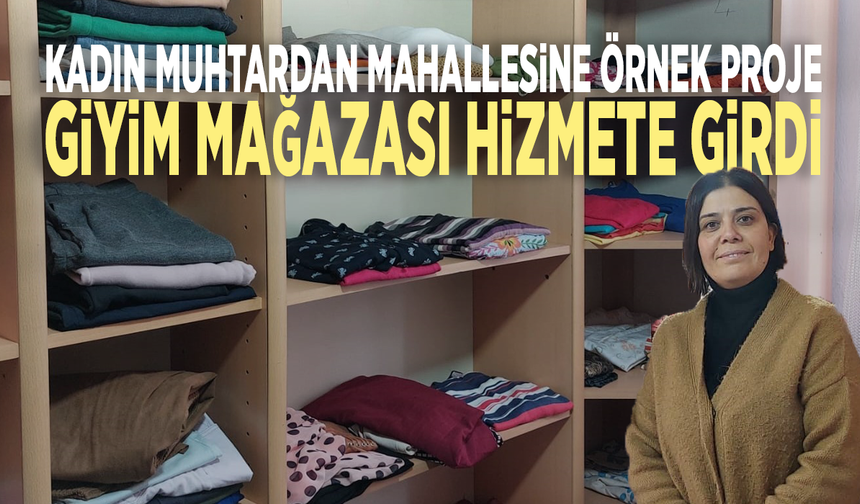 Kadın muhtardan mahallesine örnek proje: Giyim mağazası hizmete girdi