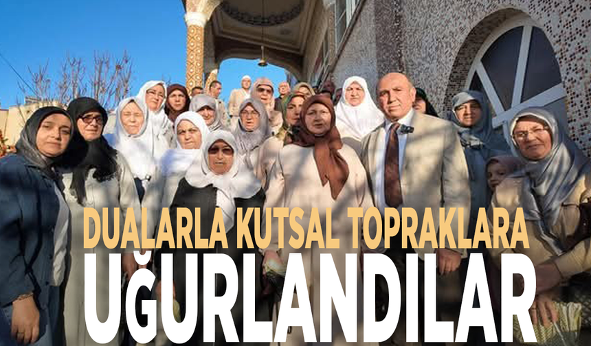 Dualarla kutsal topraklara uğurlandılar