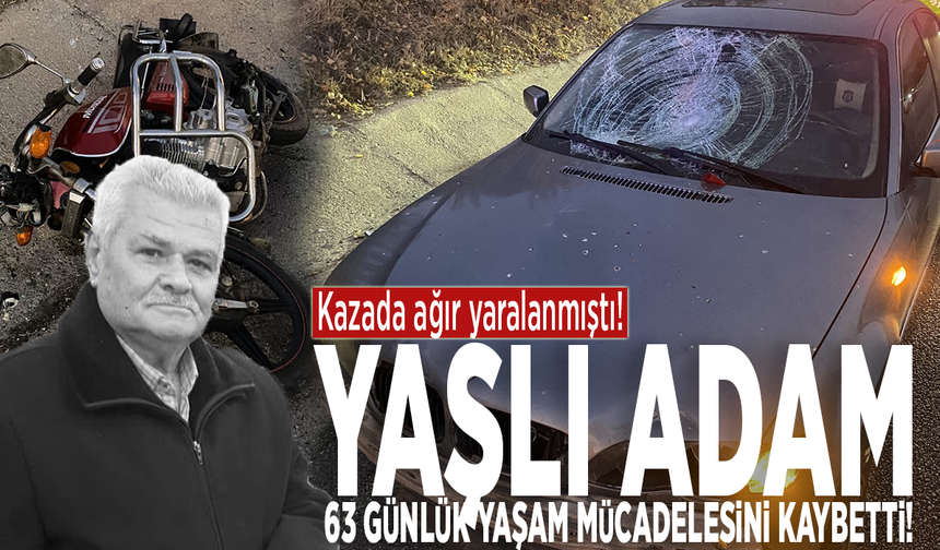 Kazada ağır yaralanmıştı: Yaşlı adam 63 günlük yaşam mücadelesini kaybetti!