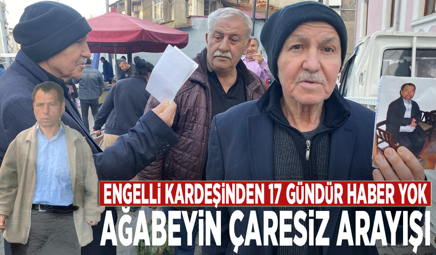 Kayıp engelli kardeşini elinde fotoğrafla sokak sokak arıyor