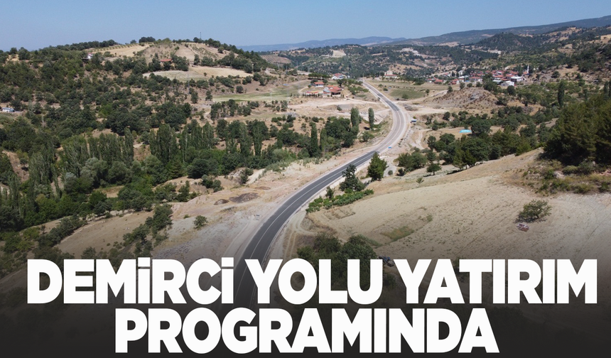 Demirci-Selendi yolu yapımı 2025 yılı yatırım programı