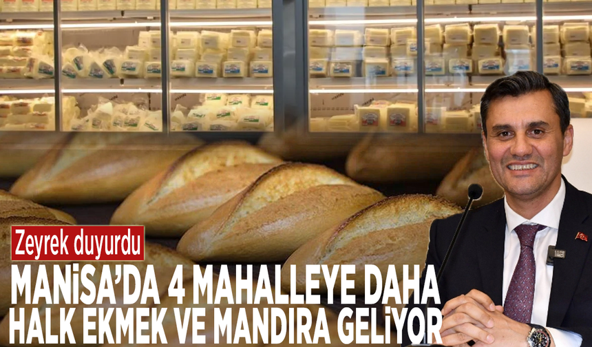 Zeyrek duyurdu: Manisa’da 4 mahalleye daha halk ekmek ve mandıra geliyor