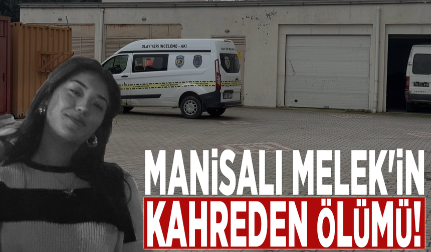 Manisalı Melek'in kahreden ölümü