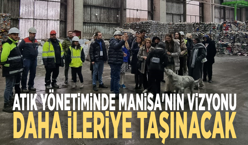 Atık yönetiminde Manisa'nın vizyonu: Daha ileriye taşınacak