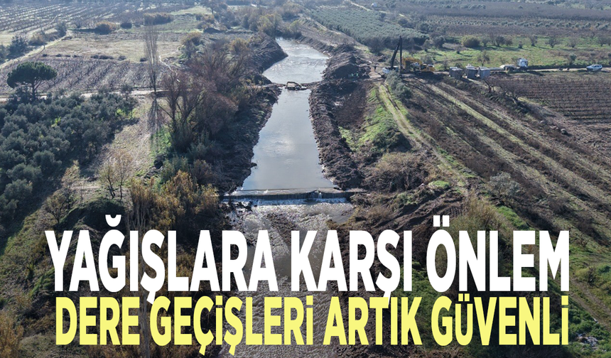 Yağışlara karşı önlem: Dere geçişleri artık güvenli