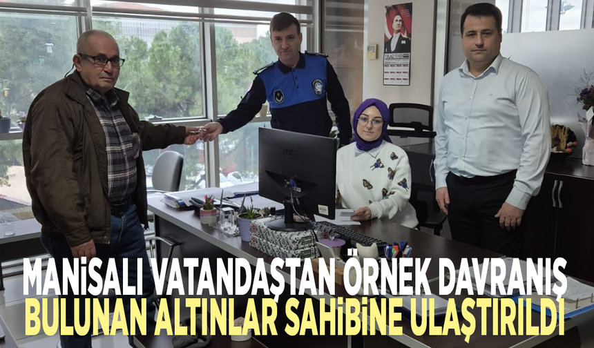 Manisalı vatandaştan örnek davranış: Bulunan altınlar sahibine ulaştırıldı