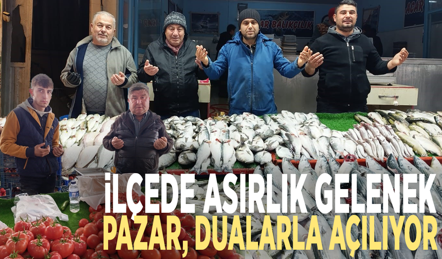 İlçede asırlık gelenek: Pazar dualarla açılıyor