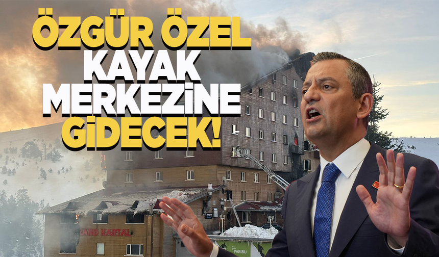 Özgür Özel, yangın felaketinin çıktığı kayak merkezine gidecek!