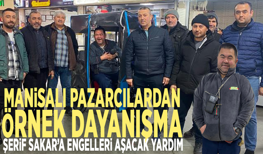 Manisalı pazarcılardan örnek dayanışma: Şerif Sakar’a engelleri aşacak yardım