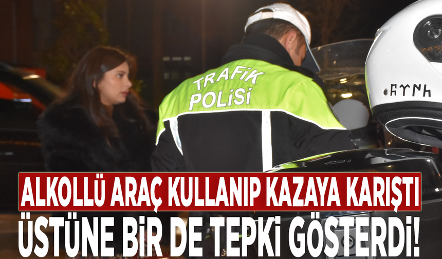 Alkollü araç kullanıp kazaya karıştı, üstüne bir de tepki gösterdi!