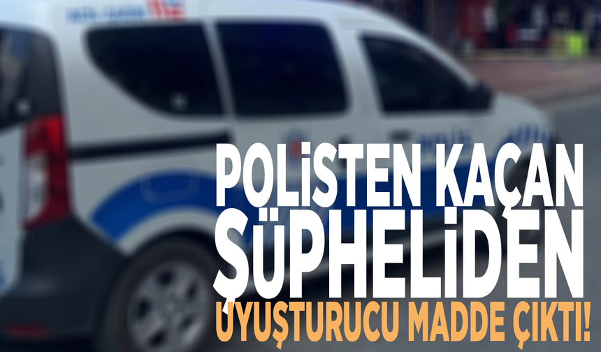 Polisten kaçan şüpheliden uyuşturucu madde çıktı!