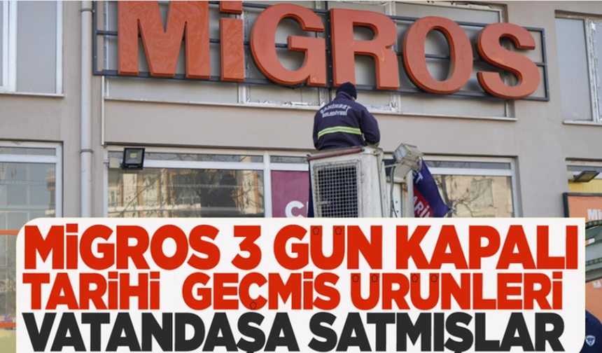 Tarihi geçmiş ürün satan Migros 3 gün kapalı!