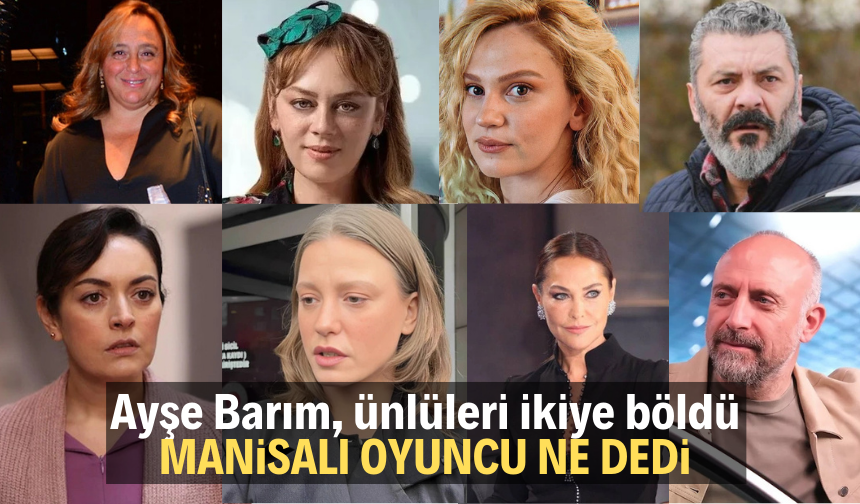 Ayşe Barım, ünlüleri ikiye böldü: Manisalı oyuncu ne dedi