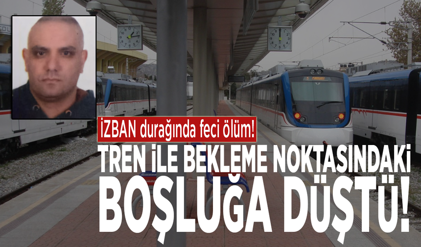 İZBAN durağında feci ölüm: Tren ile bekleme noktasındaki boşluğa düştü!