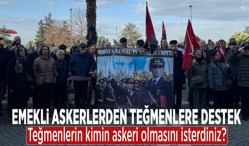 Emekli askerlerden teğmenlere destek: Teğmenlerin kimin askeri olmasını isterdiniz?