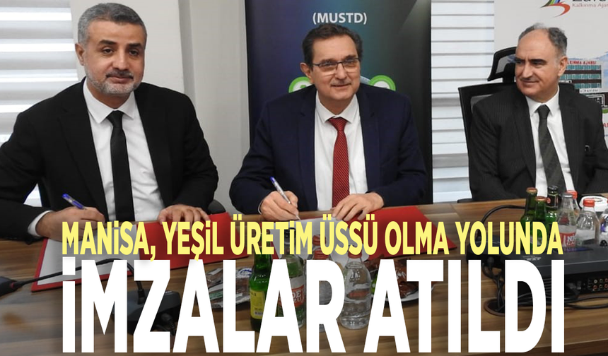 Manisa, yeşil üretim üssü olma yolunda: İmzalar atıldı