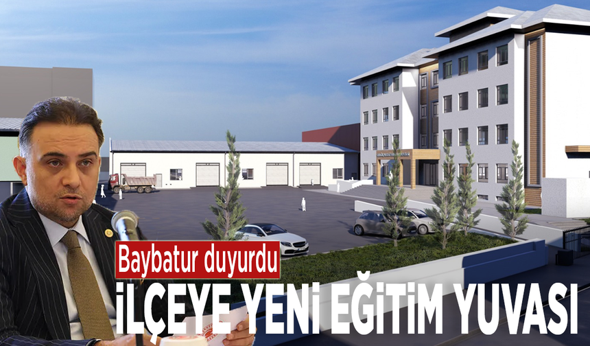 Baybatur duyurdu: İlçeye yeni eğitim yuvası