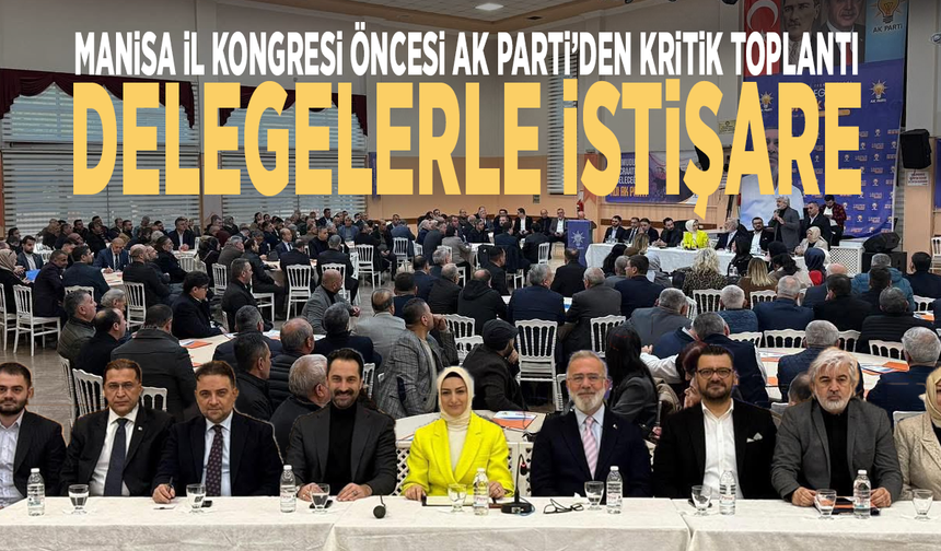 Manisa İl Kongresi öncesi AK Parti’den kritik toplantı: Delegelerle istişare