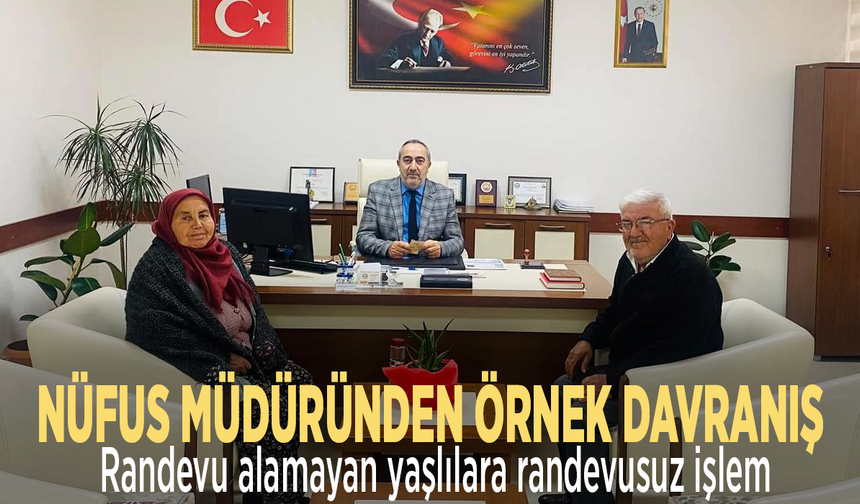 Nüfus müdüründen örnek davranış: Randevu alamayan yaşlılara randevusuz işlem
