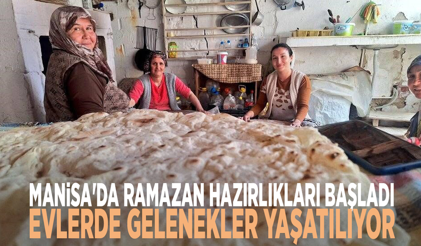 Manisa'da Ramazan hazırlıkları başladı: Evlerde gelenekler yaşatılıyor