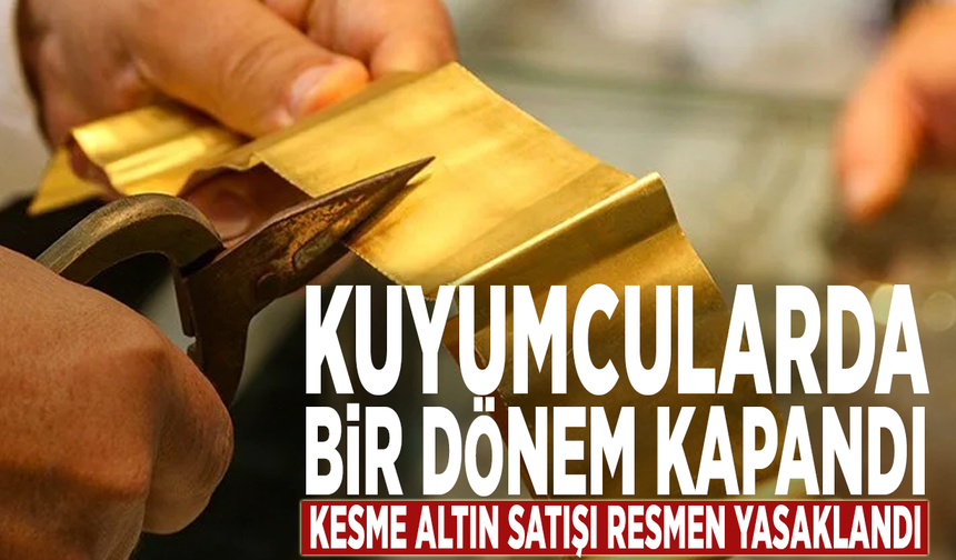 Kuyumcularda bir dönem kapandı: Kesme altın satışı resmen yasaklandı