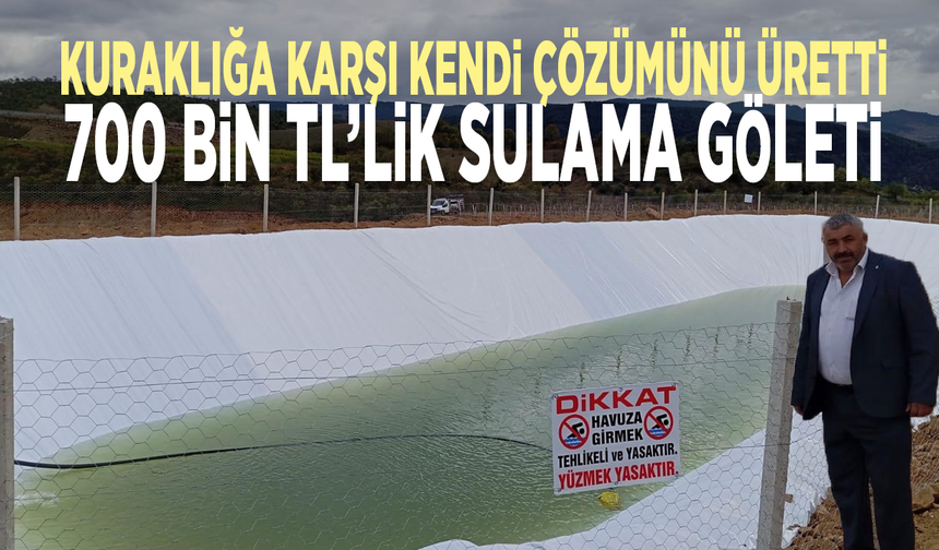 Kuraklığa karşı kendi çözümünü üretti: 700 bin TL’lik sulama göleti