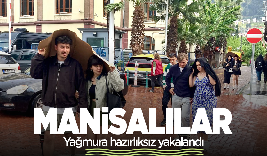 Manisalılar Yağmur’a böyle yakalandı