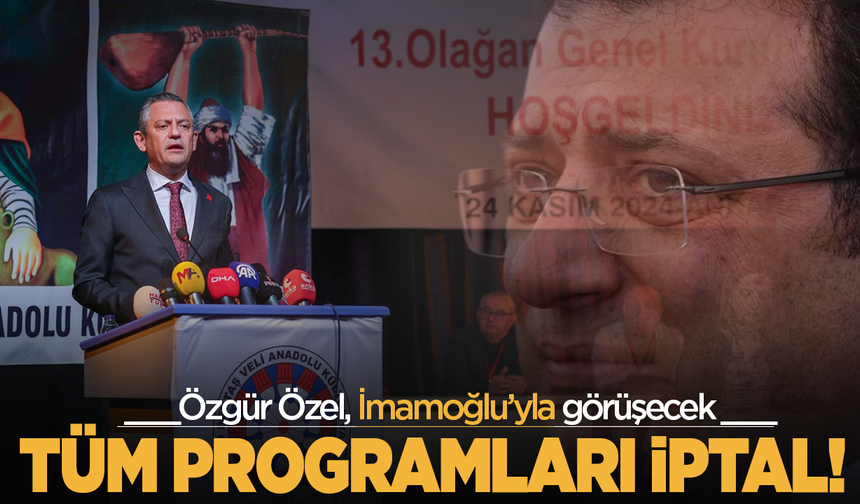 Özgür Özel, İmamoğlu görüşmesi için Manisa dahil tüm programlarını iptal etti