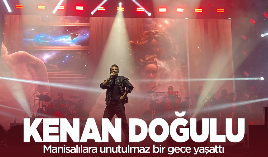 Manisa'da festival coşkusu Kenan Doğulu zirveye taşındı