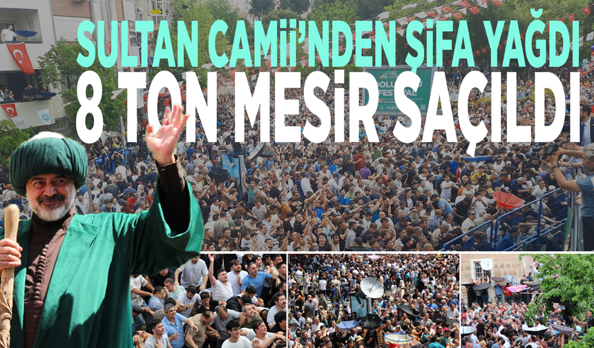 Sultan Camii’nden şifa yağdı: 8 ton mesir saçıldı