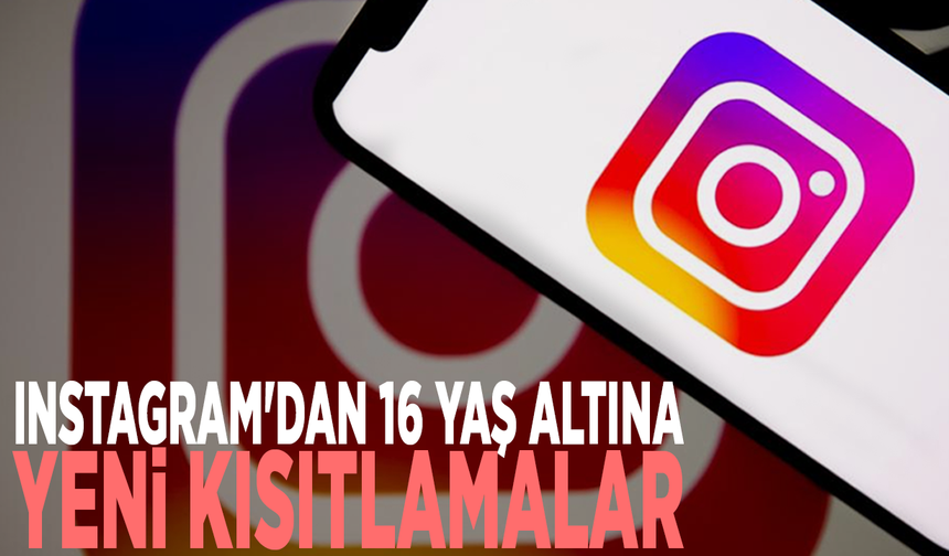 Instagram'dan 16 yaş altına yeni kısıtlamalar