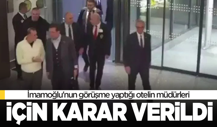 İBB operasyonunda 2. dalga: İmamoğlu'nun görüşme yaptığı otelin müdürleri için karar verildi