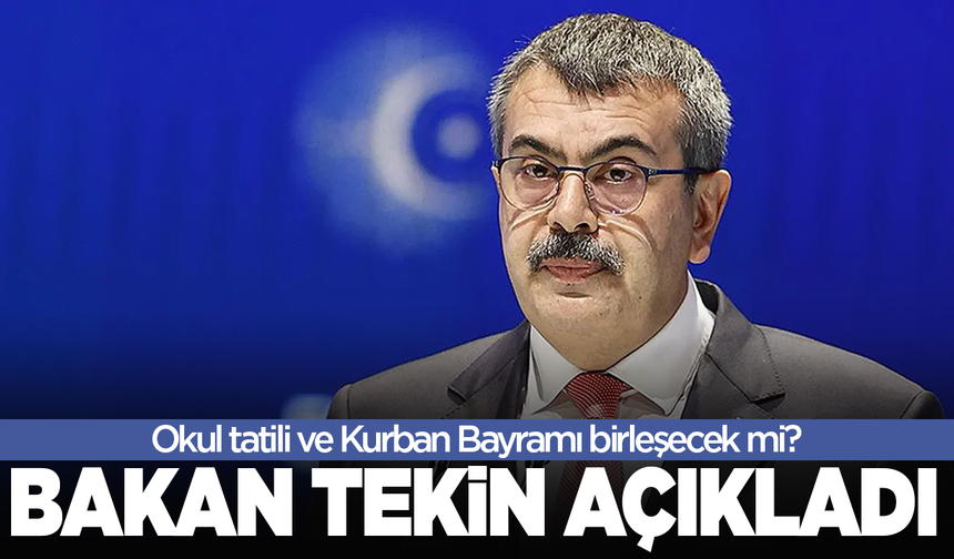Okul tatili ve Kurban Bayramı birleşecek mi? Bakan Tekin açıkladı