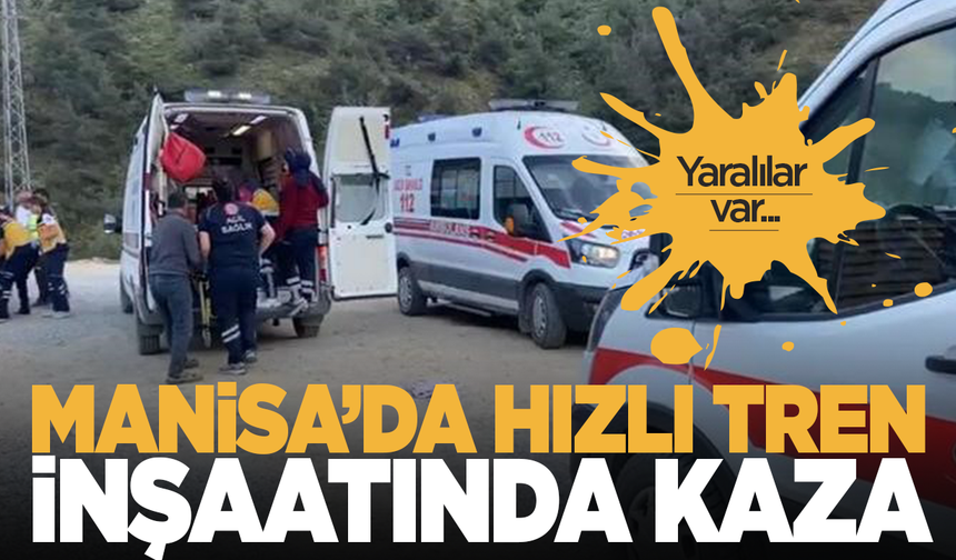 Manisa'da hızlı tren hattı inşaatında kaza! Yaralılar var...