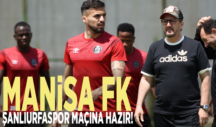 Manisa FK, Şanlıurfaspor maçına hazır!