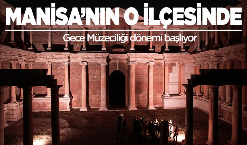 Manisa'da gece müzeciliği dönemi başlıyor