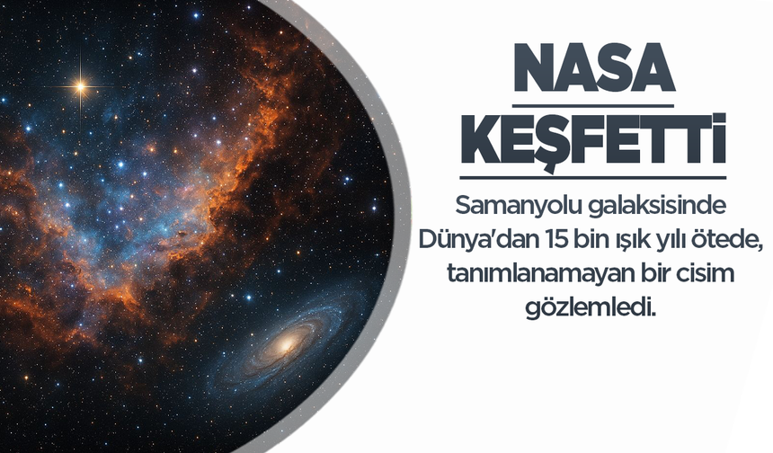 NASA, 15 bin ışık yılı ötede tanımlanamayan cisim keşfetti