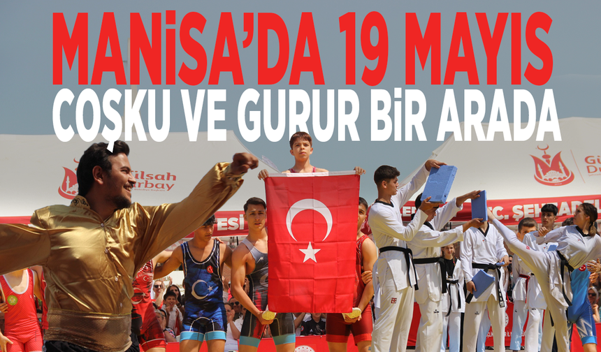 Manisa’da 19 Mayıs: Coşku ve gurur bir arada