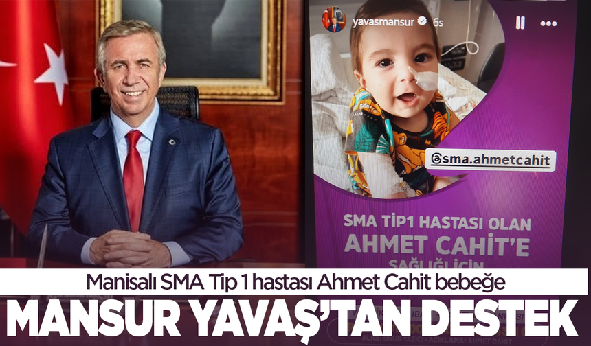 Manisalı SMA Tip 1 hastası Ahmet Cahit'e Mansur Yavaş'tan destek!