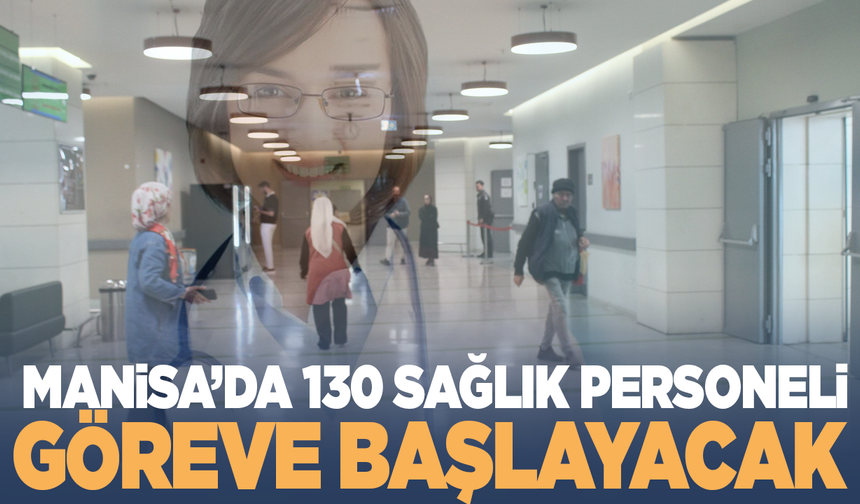 Manisa'da 130 sağlık personeli göreve başlayacak